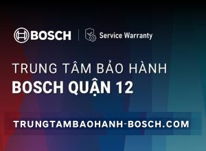 Trung tâm bảo hành Bosch tại Quận 12 | 1+ địa chỉ uy tín